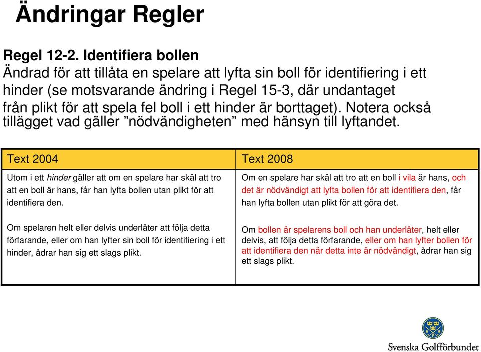 hinder är borttaget). Notera också tillägget vad gäller nödvändigheten med hänsyn till lyftandet.