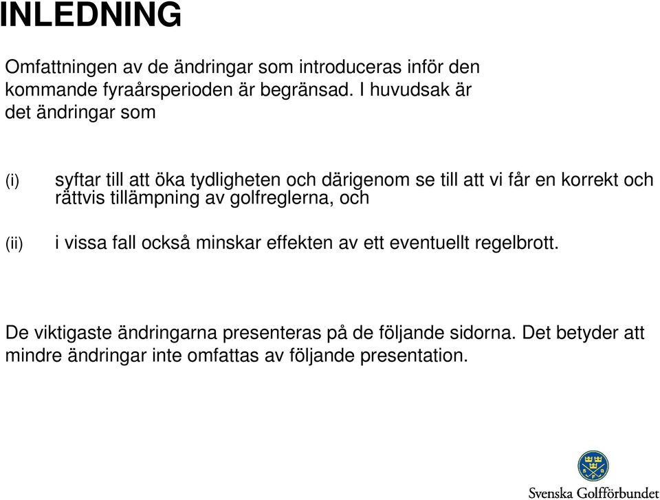 och rättvis tillämpning av golfreglerna, och i vissa fall också minskar effekten av ett eventuellt regelbrott.
