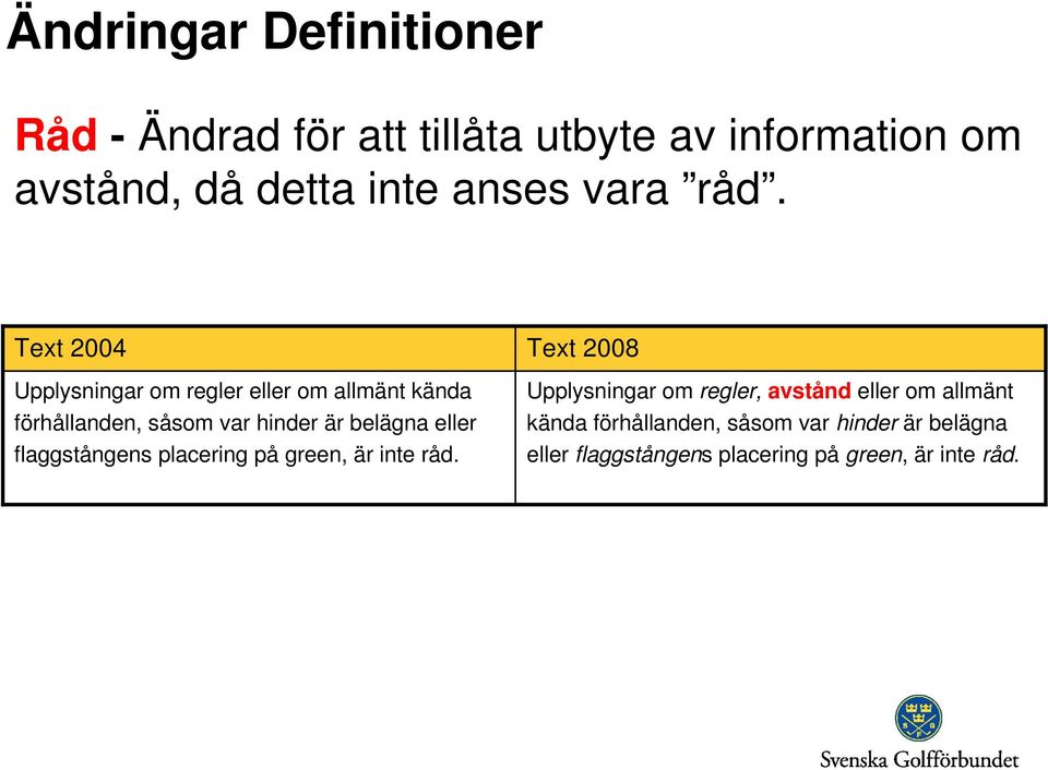 Upplysningar om regler eller om allmänt kända förhållanden, såsom var hinder är belägna eller