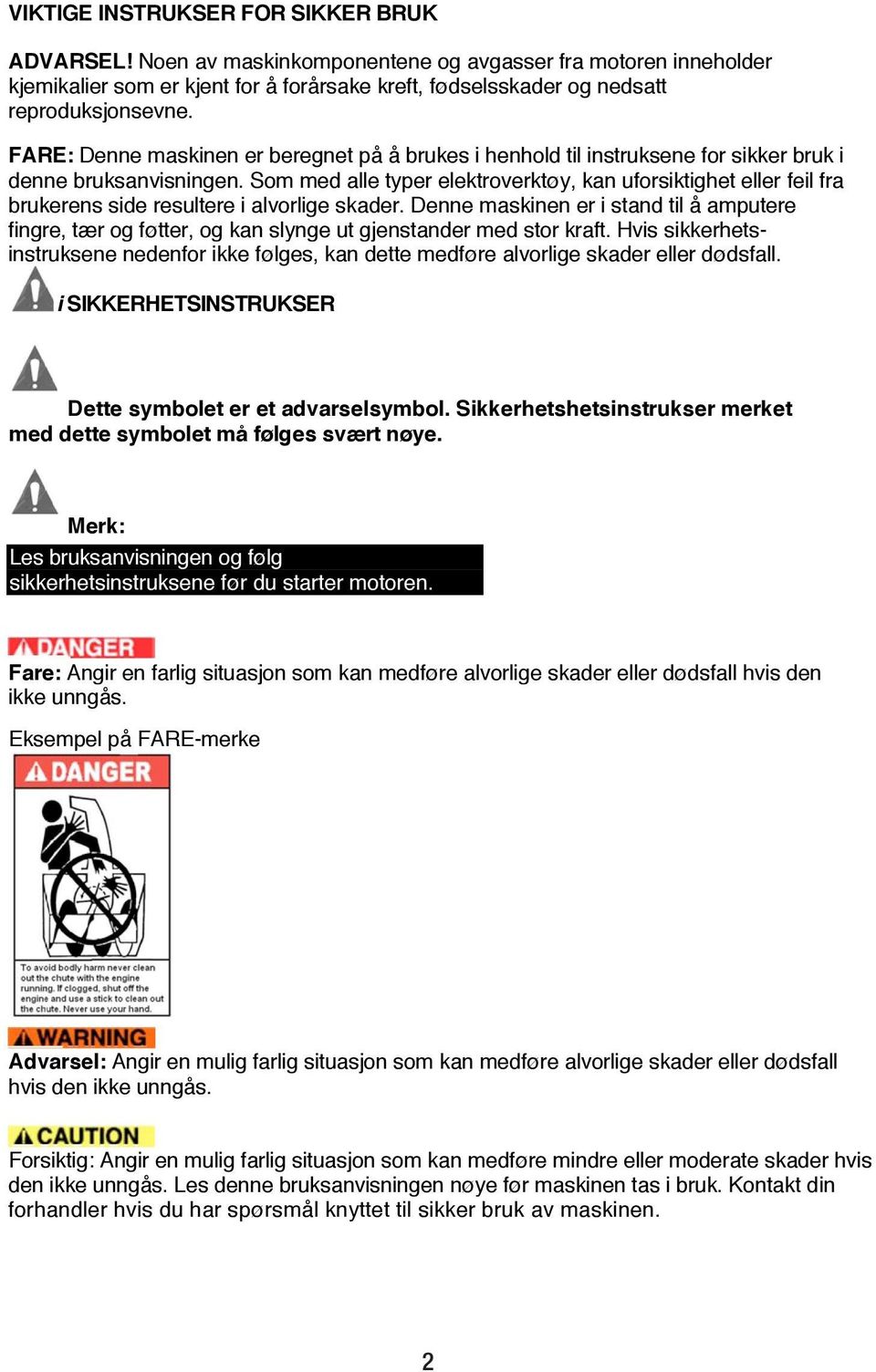 Som med alle typer elektroverktøy, kan uforsiktighet eller feil fra brukerens side resultere i alvorlige skader.