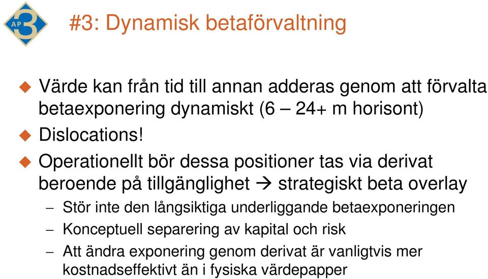 Operationellt bör dessa positioner tas via derivat beroende på tillgänglighet strategiskt beta overlay Stör