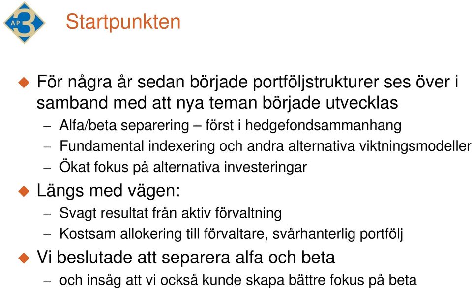 fokus på alternativa investeringar Längs med vägen: Svagt resultat från aktiv förvaltning Kostsam allokering till