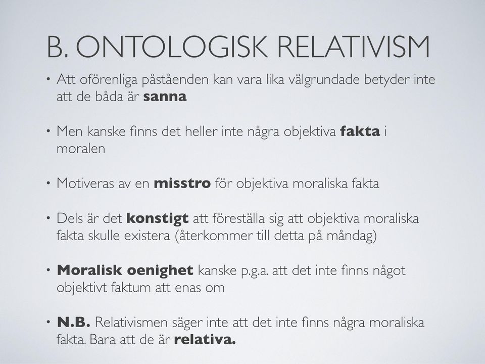 föreställa sig att objektiva moraliska fakta skulle existera (återkommer till detta på måndag) Moralisk oenighet kanske p.g.a. att det inte finns något objektivt faktum att enas om N.