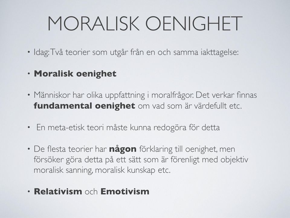 En meta-etisk teori måste kunna redogöra för detta De flesta teorier har någon förklaring till oenighet, men