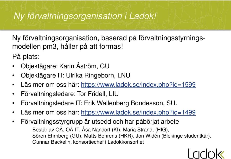 id=1599 Förvaltningsledare: Tor Fridell, LIU Förvaltningsledare IT: Erik Wallenberg Bondesson, SU. Läs mer om oss här: https://www.ladok.se/index.php?