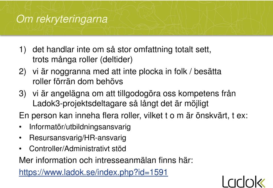 Ladok3-projektsdeltagare så långt det är möjligt En person kan inneha flera roller, vilket t o m är önskvärt, t ex: