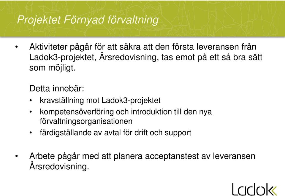 Detta innebär: kravställning mot Ladok3-projektet kompetensöverföring och introduktion till den nya