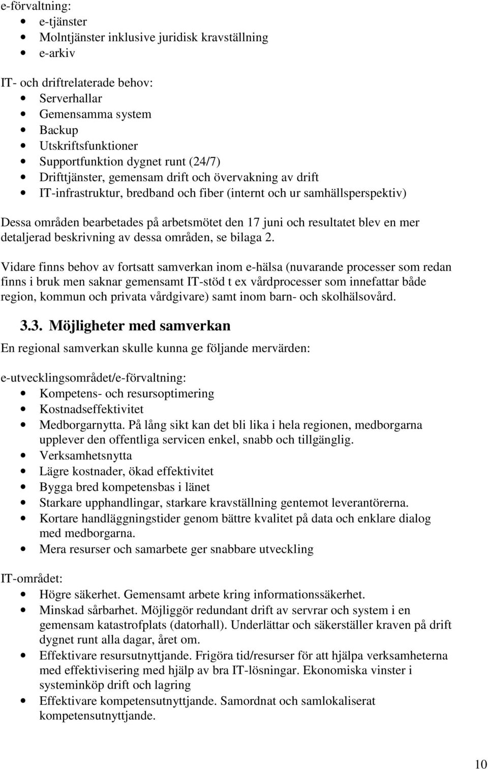 resultatet blev en mer detaljerad beskrivning av dessa områden, se bilaga 2.