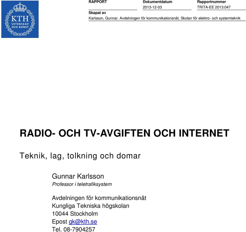 OCH INTERNET Teknik, lag, tolkning och domar Gunnar Karlsson Professor i teletrafiksystem