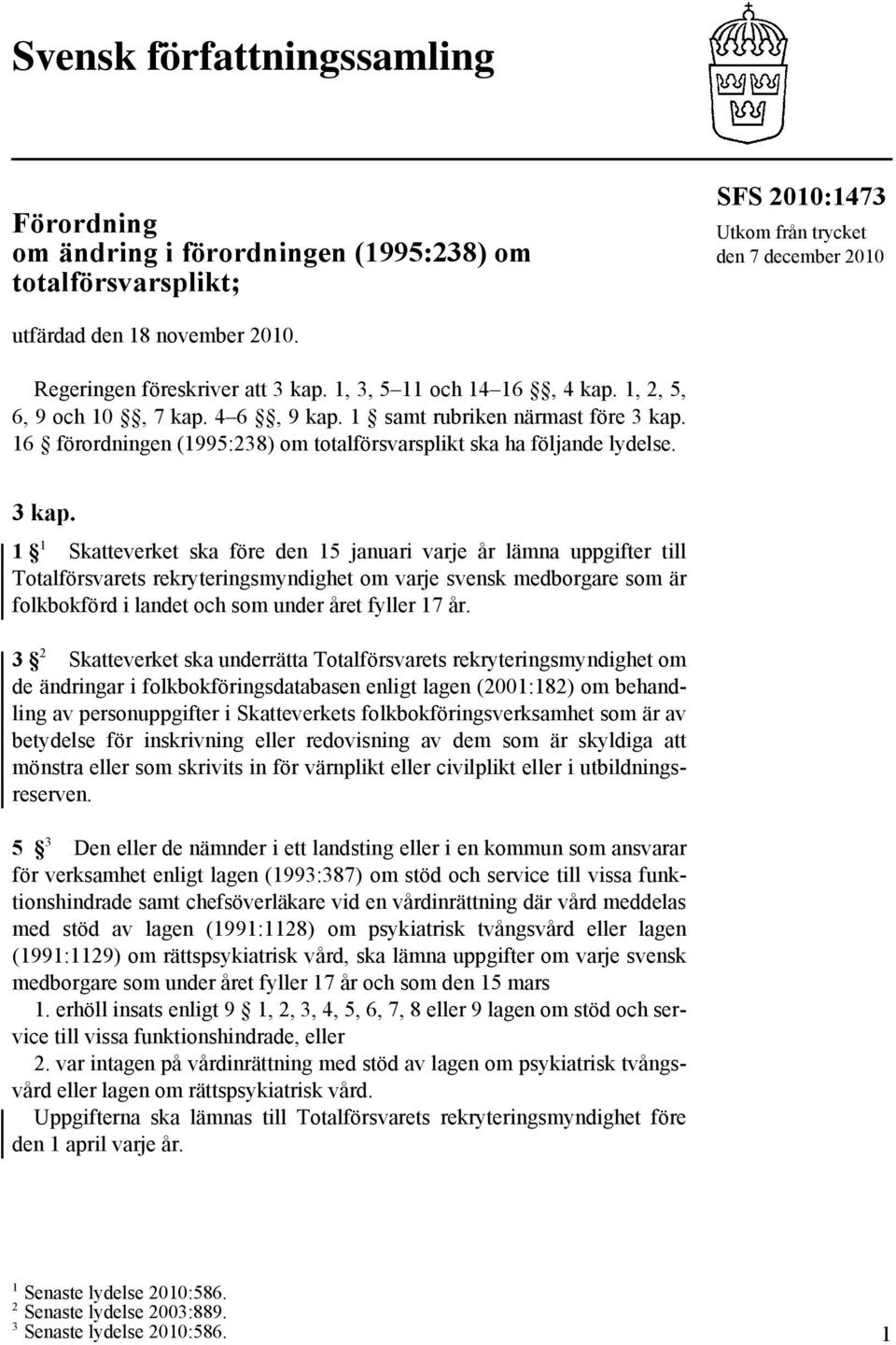 16 förordningen (1995:238) om totalförsvarsplikt ska ha följande lydelse. 3 kap.