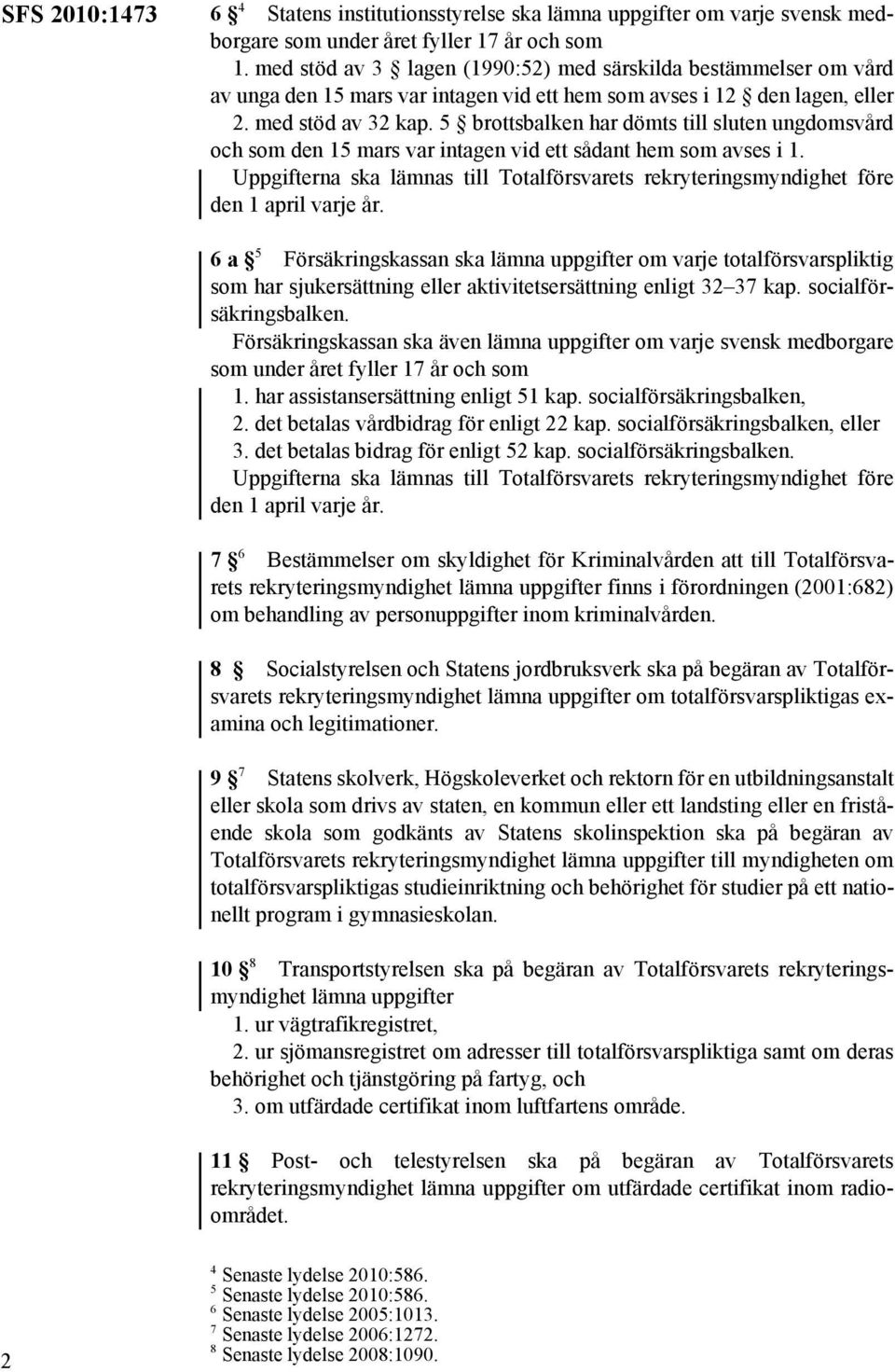 5 brottsbalken har dömts till sluten ungdomsvård och som den 15 mars var intagen vid ett sådant hem som avses i 1.