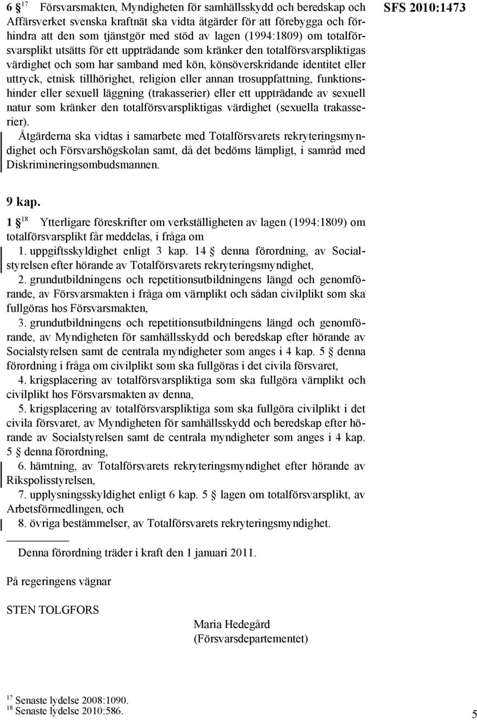 tillhörighet, religion eller annan trosuppfattning, funktionshinder eller sexuell läggning (trakasserier) eller ett uppträdande av sexuell natur som kränker den totalförsvarspliktigas värdighet