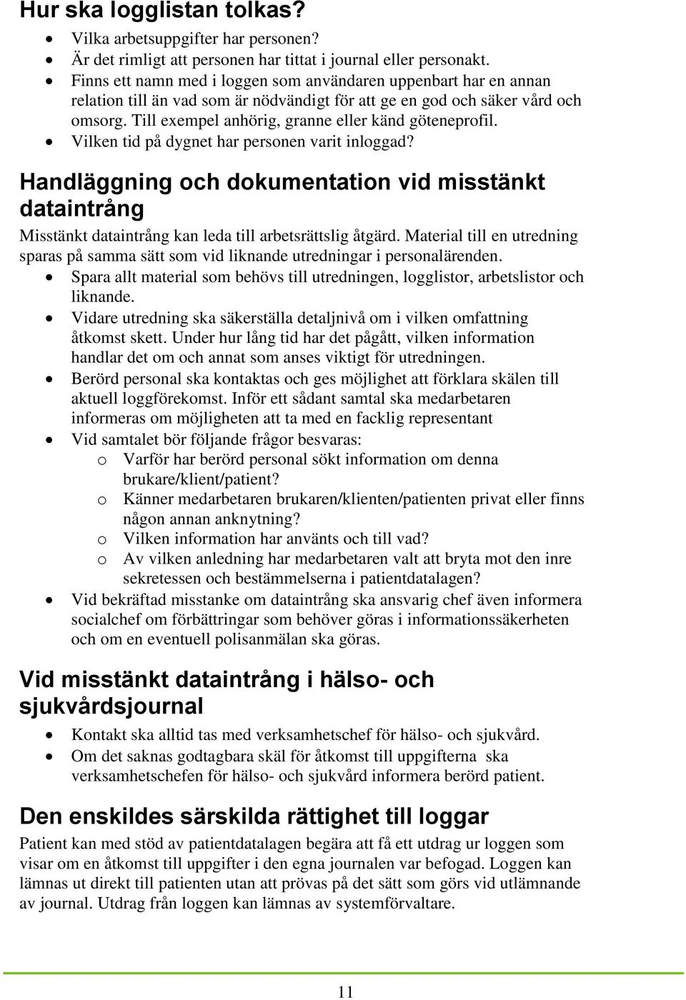 Till exempel anhörig, granne eller känd göteneprofil. Vilken tid på dygnet har personen varit inloggad?