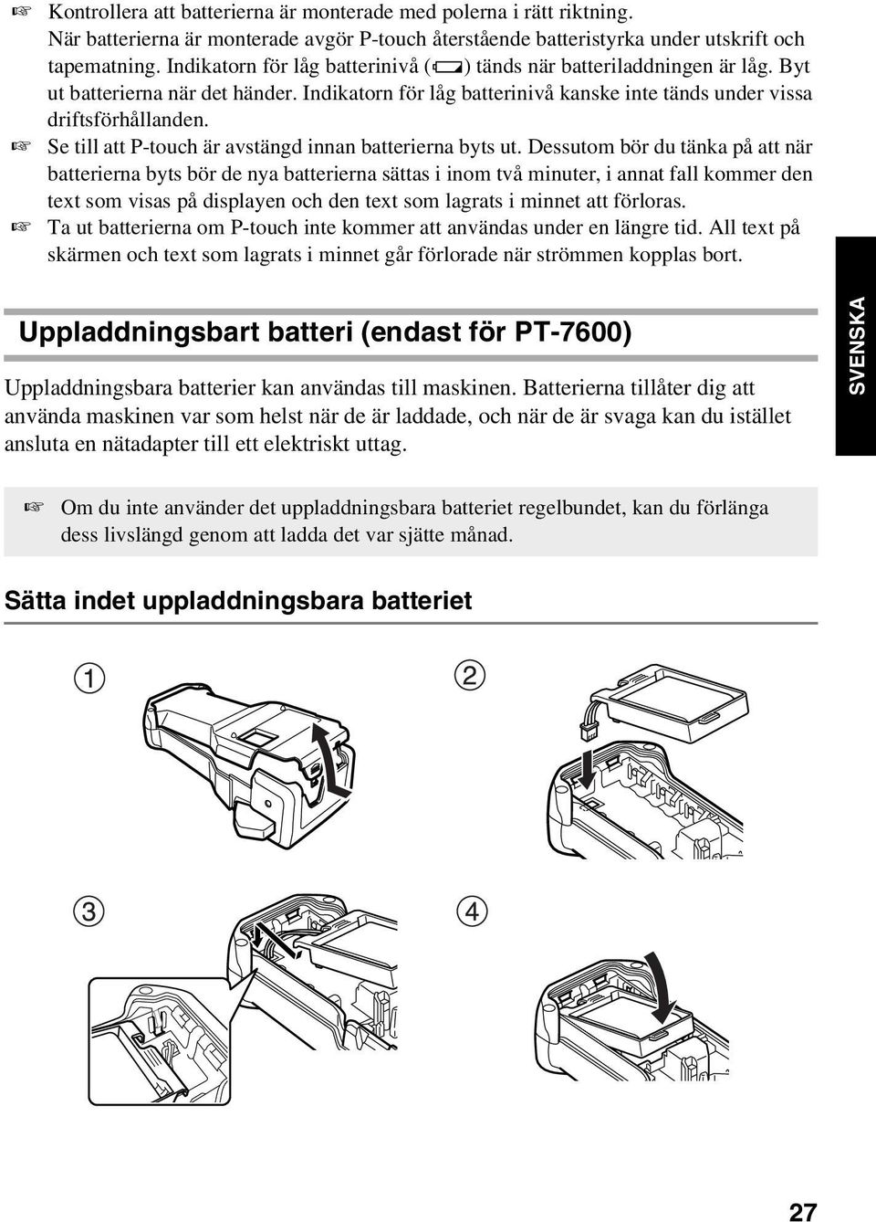 Se till att P-touch är avstängd innan batterierna byts ut.