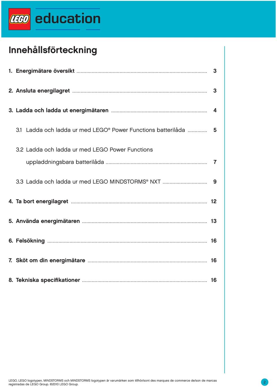 2 Ladda och ladda ur med LEGO Power Functions uppladdningsbara batterilåda... 7 3.