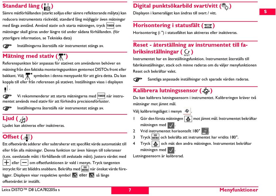 (för ytterligare information, se Tekniska data) Inställningarna återställs när instrumentet stängs av.