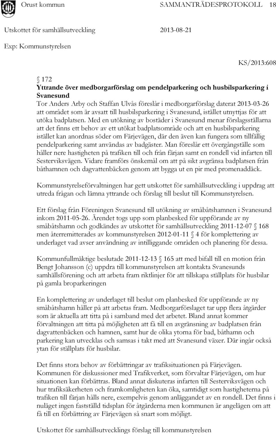 Med en utökning av bostäder i Svanesund menar förslagsställarna att det finns ett behov av ett utökat badplatsområde och att en husbilsparkering istället kan anordnas söder om Färjevägen, där den