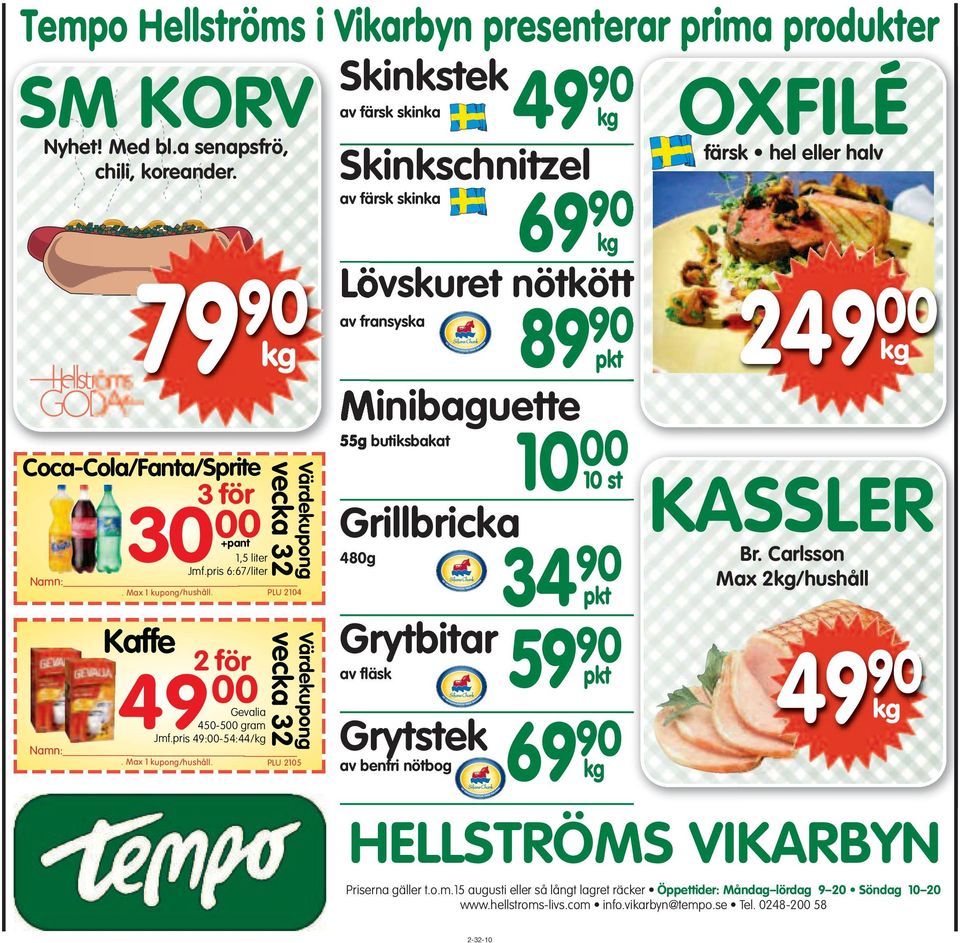 PLU 2105 Värdekupong av färsk skinka 49 90 kg Skinkschnitzel av färsk skinka 69 90 kg Lövskuret nötkött av fransyska 89 90 pkt Minibaguette 55g butiksbakat Grillbricka 480g Grytbitar av fläsk 59