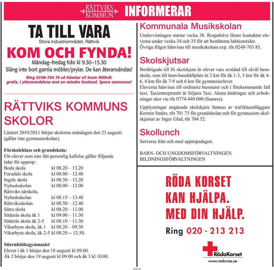 Förskoleklass och grundskola: För elever som inte fått personlig kallelse gäller följande tider för upprop: Boda skola kl 08.20 13.20 Furudals skola kl 08.00 12.40 Ingels skola kl 08.30 13.