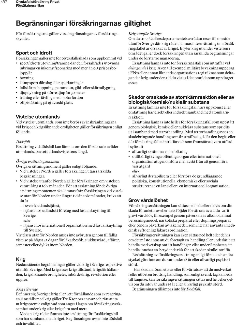 prisbasbelopp/år boxning kampsport där slag eller sparkar ingår fallskärmshoppning, paramotor, glid- eller skärmflygning djupdykning på större djup än 30 meter träning eller tävling med motorfordon