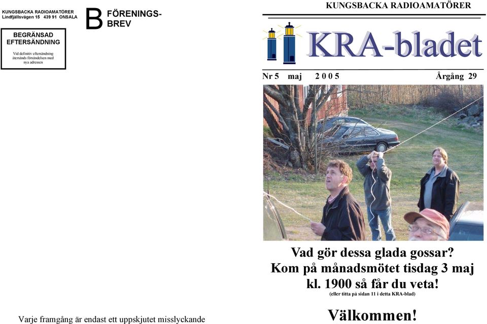 maj 2 0 0 5 Årgång 29 Varje framgång är endast ett uppskjutet misslyckande Vad gör dessa glada gossar?