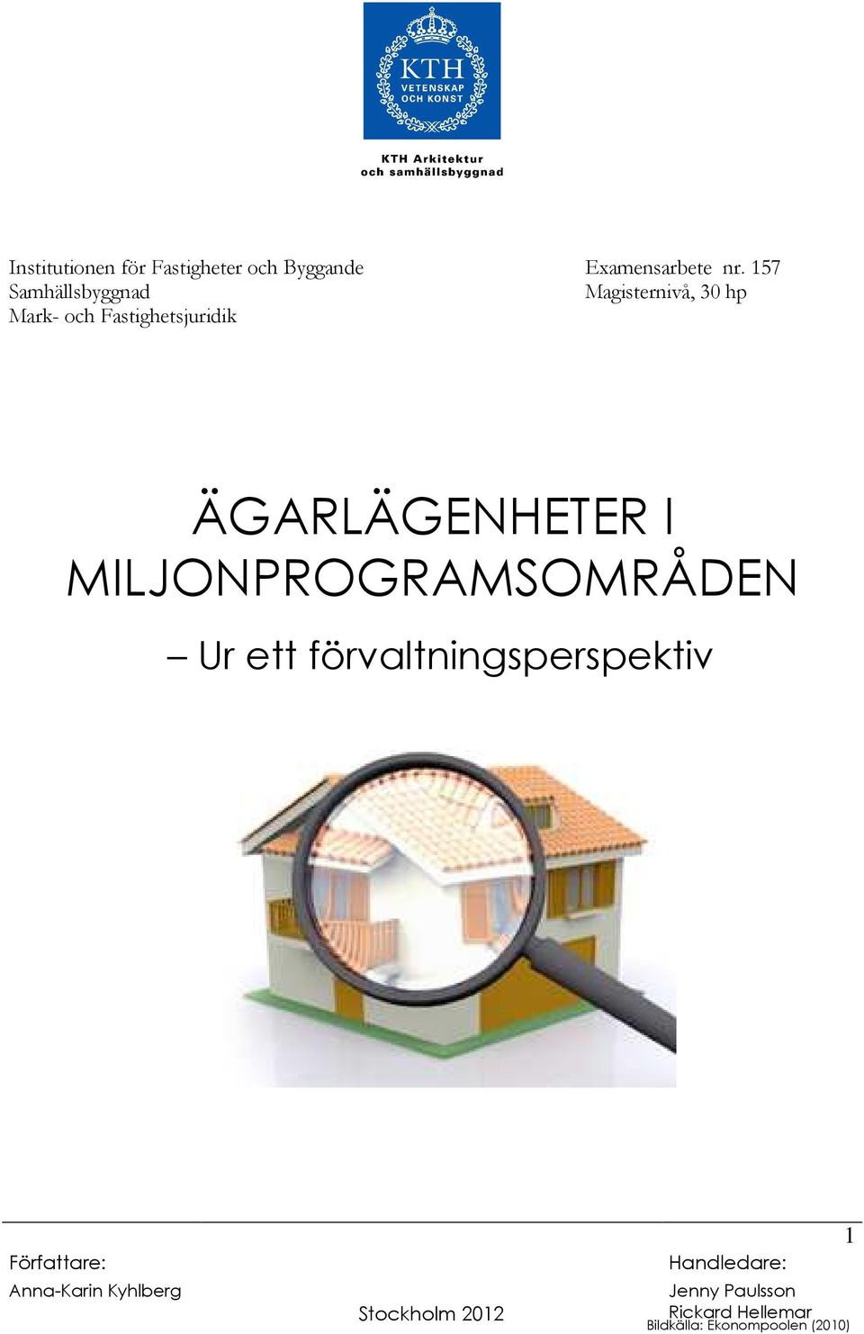 ÄGARLÄGENHETER I MILJONPROGRAMSOMRÅDEN Ur ett förvaltningsperspektiv Författare: