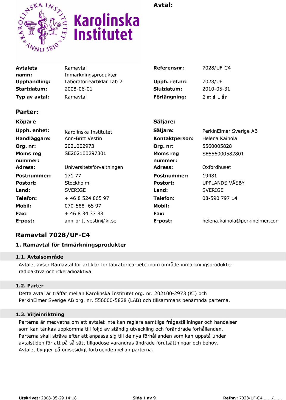 enhet: Karolinska Institutet Säljare: PerkinElmer Sverige AB Handläggare: Org. nr: Moms reg nummer: Ann-Britt Vestin Kontaktperson: Helena Kaihola 2021002973 Org.