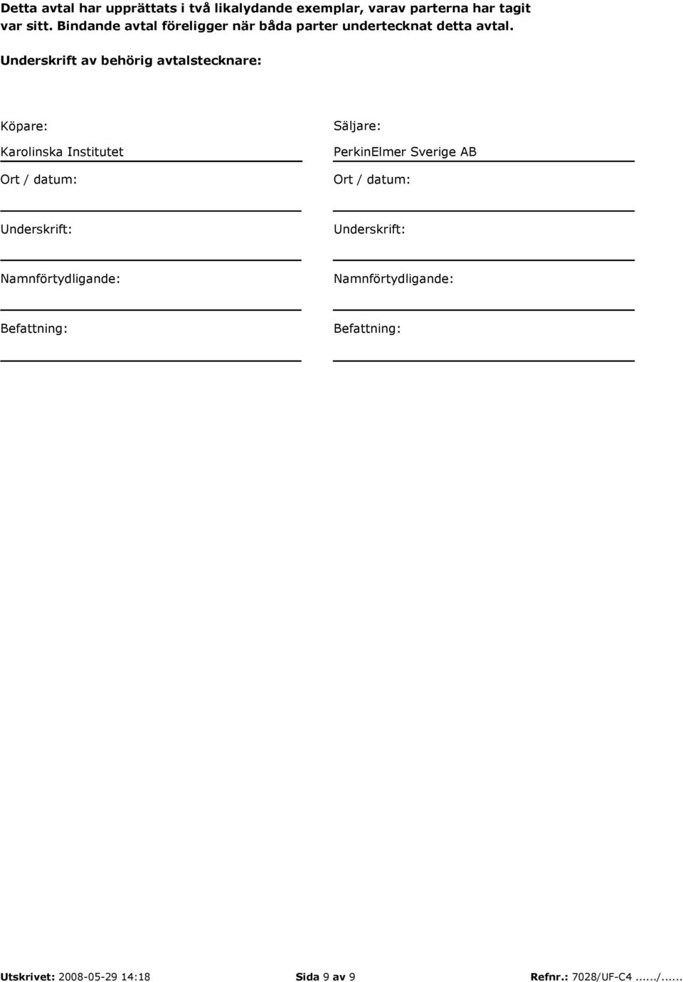 Underskrift av behörig avtalstecknare: Köpare: Karolinska Institutet Ort / datum: Säljare: PerkinElmer