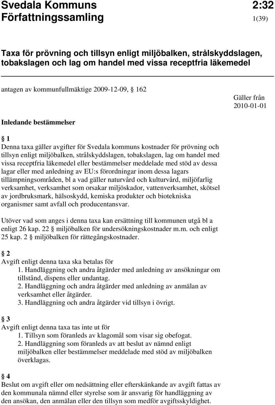 vissa receptfria läkemedel eller bestämmelser meddelade med stöd av dessa lagar eller med anledning av EU:s förordningar inom dessa lagars tillämpningsområden, bl a vad gäller naturvård och