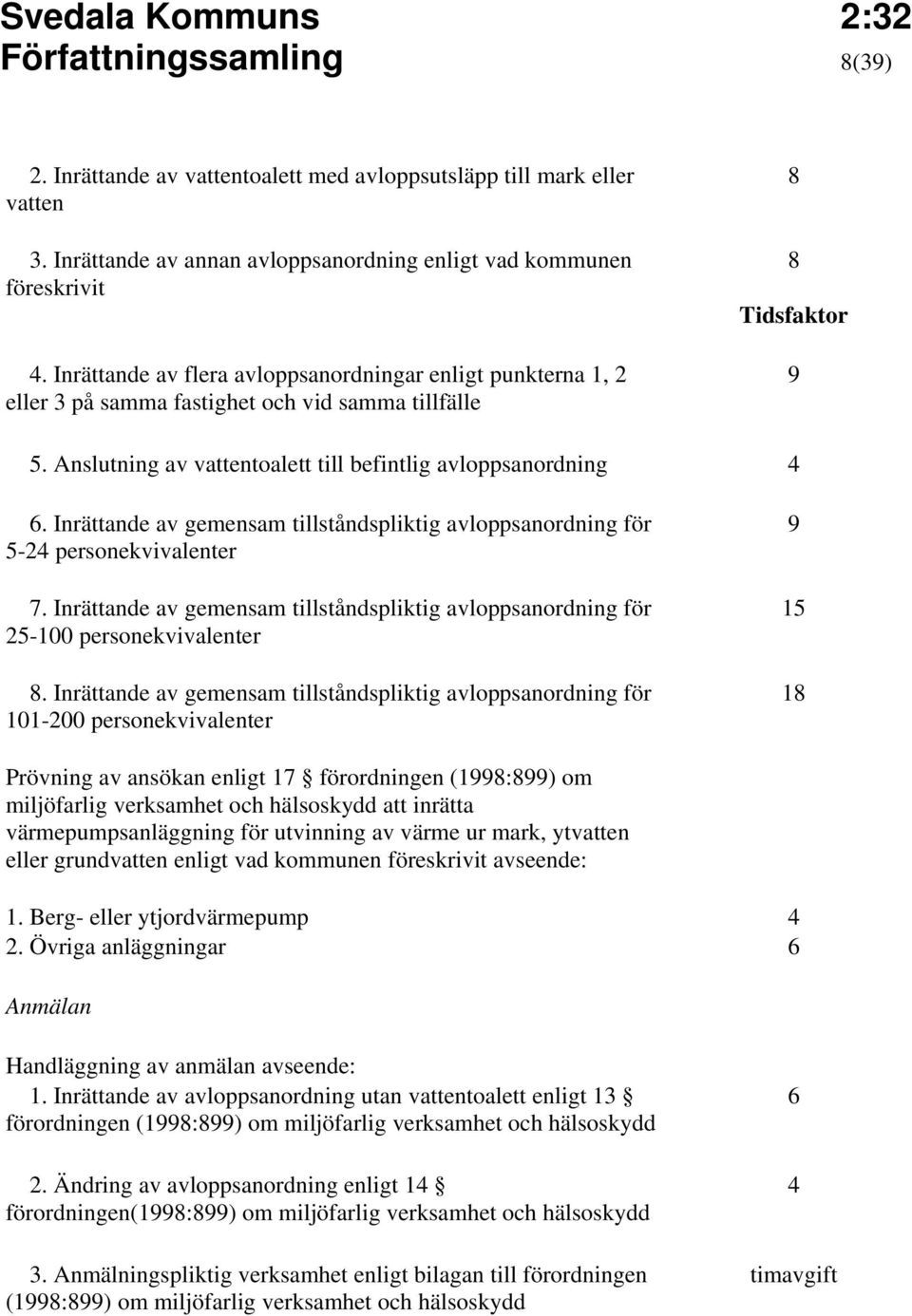 Inrättande av gemensam tillståndspliktig avloppsanordning för 5-24 personekvivalenter 7. Inrättande av gemensam tillståndspliktig avloppsanordning för 25-100 personekvivalenter 8.