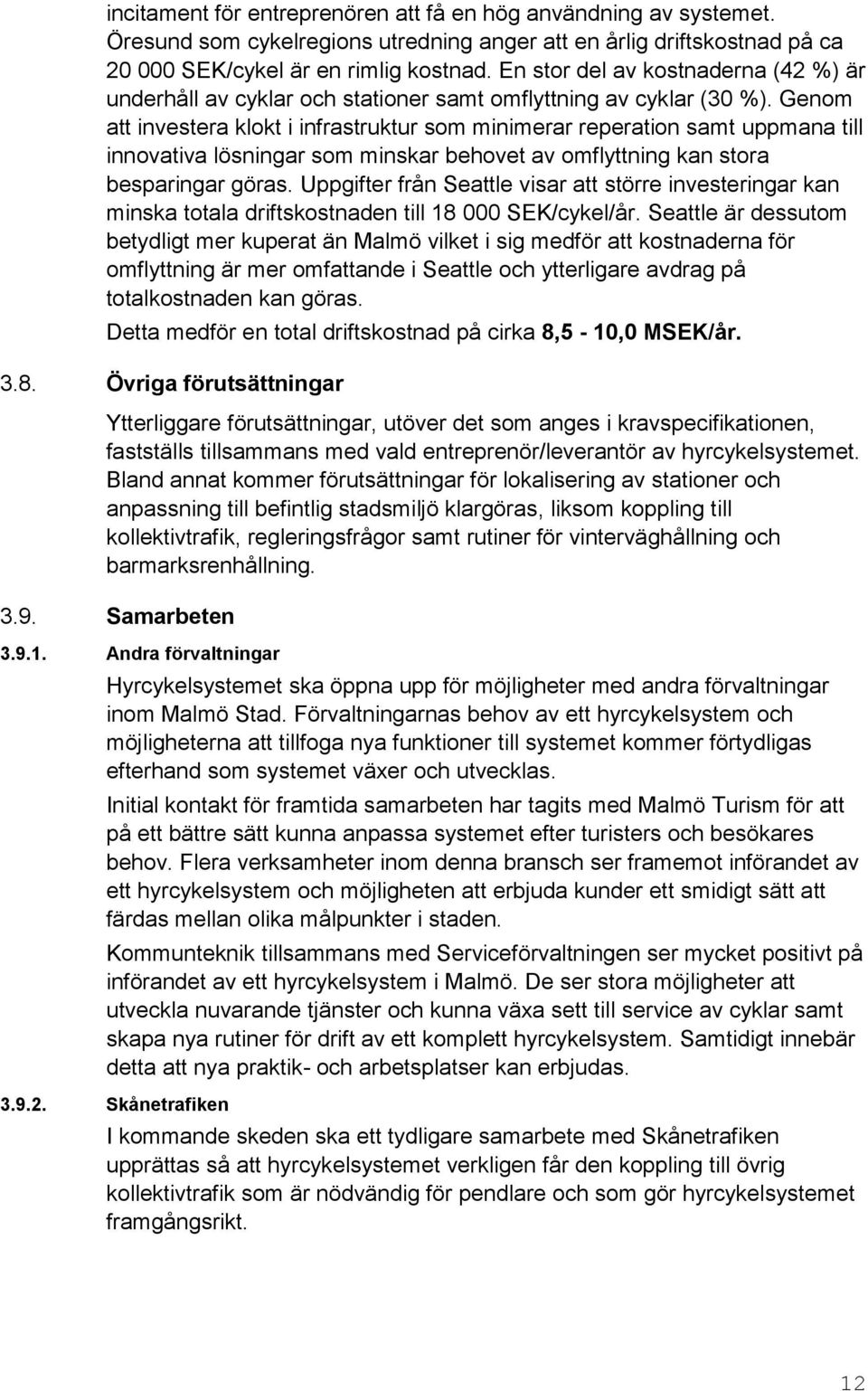 Genom att investera klokt i infrastruktur som minimerar reperation samt uppmana till innovativa lösningar som minskar behovet av omflyttning kan stora besparingar göras.