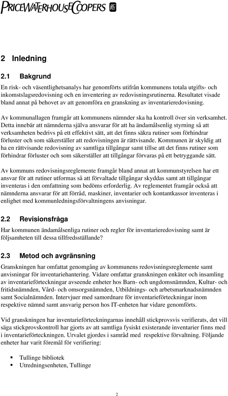 Detta innebär att nämnderna själva ansvarar för att ha ändamålsenlig styrning så att verksamheten bedrivs på ett effektivt sätt, att det finns säkra rutiner som förhindrar förluster och som