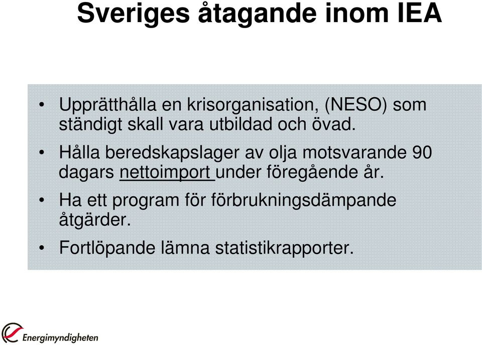 Hålla beredskapslager av olja motsvarande 90 dagars nettoimport under