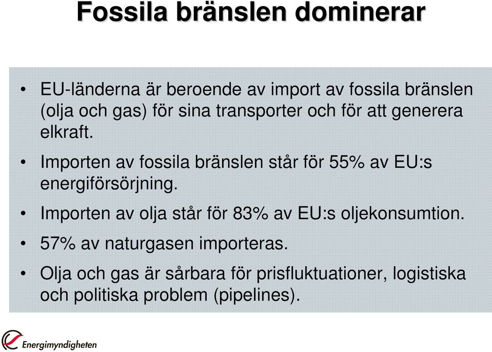 Importen av fossila bränslen står för 55% av EU:s energiförsörjning.