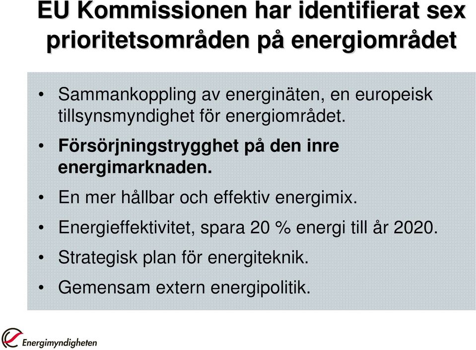 Försörjningstrygghet på den inre energimarknaden. En mer hållbar och effektiv energimix.