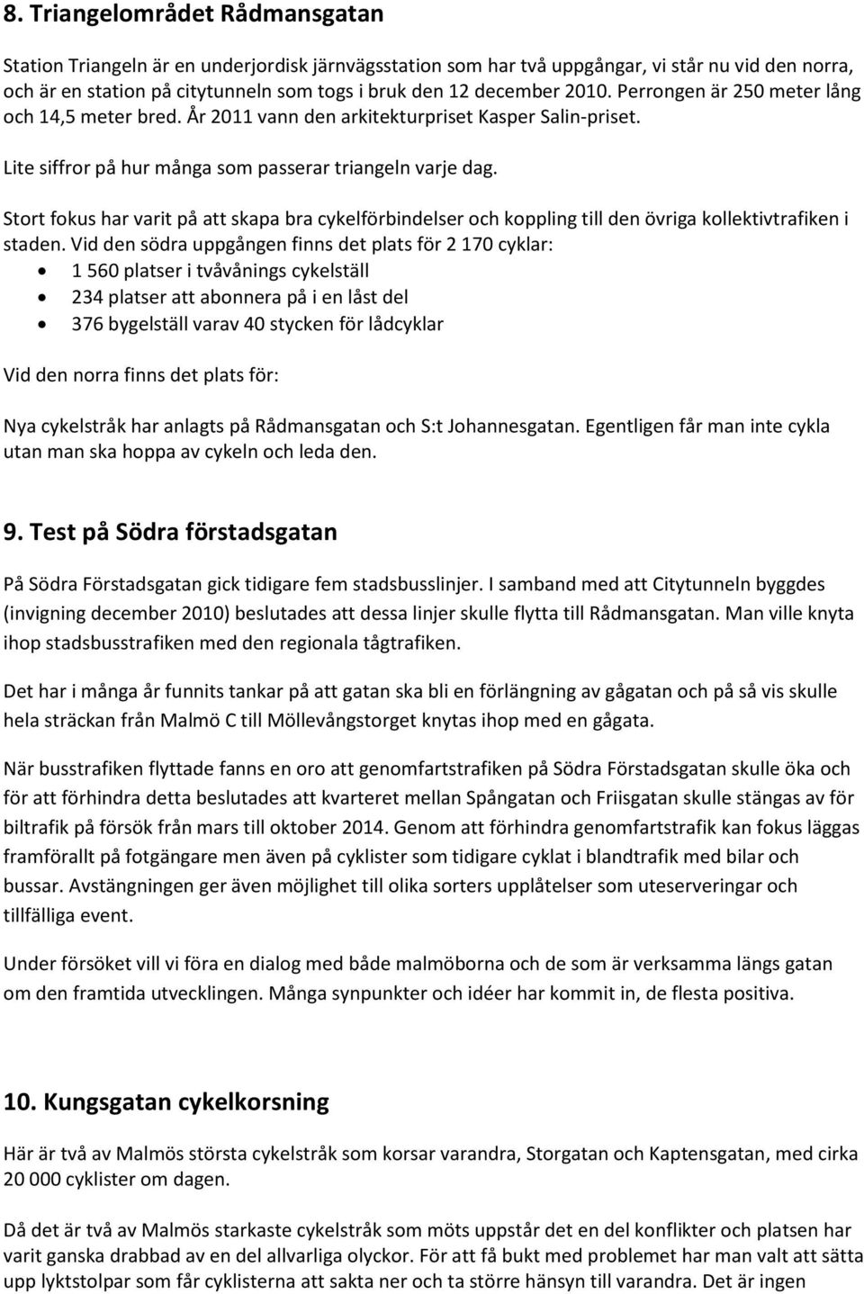 Stort fokus har varit på att skapa bra cykelförbindelser och koppling till den övriga kollektivtrafiken i staden.