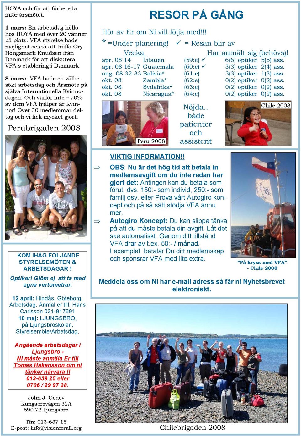 8 mars: VFA hade en välbesökt arbetsdag och Årsmöte på själva Internationella Kvinnodagen. Och varför inte 70% av dem VFA hjälper är Kvinnor! Över 30 medlemmar deltog och vi fick mycket gjort.
