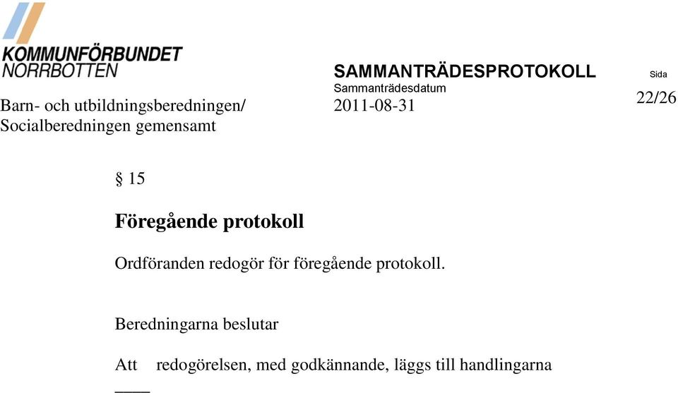 Ordföranden redogör för föregående protokoll.