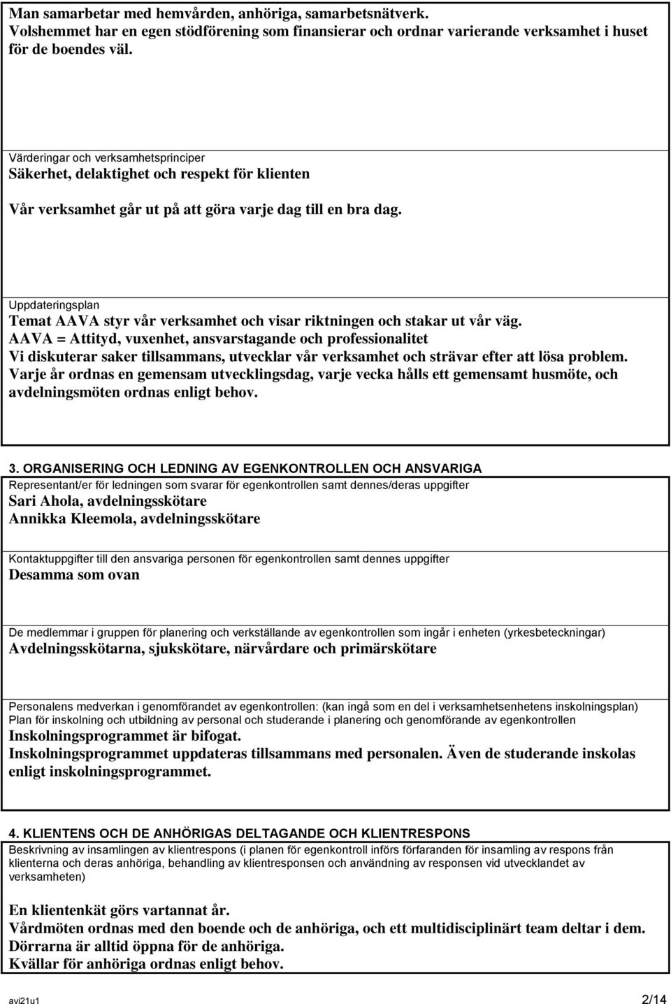 Uppdateringsplan Temat AAVA styr vår verksamhet och visar riktningen och stakar ut vår väg.