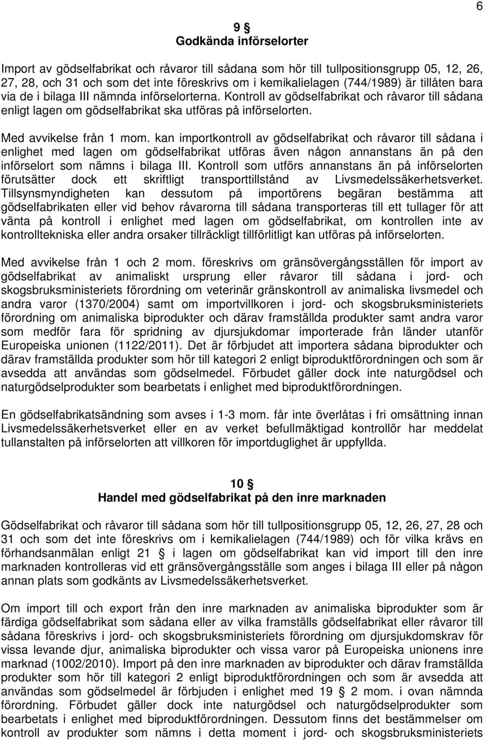 kan importkontroll av gödselfabrikat och råvaror till sådana i enlighet med lagen om gödselfabrikat utföras även någon annanstans än på den införselort som nämns i bilaga III.