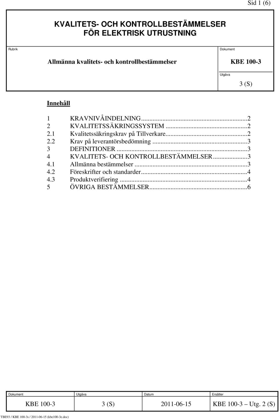 ..3 3 DEFINITIONER...3 4 KVALITETS- OCH KONTROLLBESTÄMMELSER...3 4.1 Allmänna bestämmelser...3 4.2 Föreskrifter och standarder...4 4.