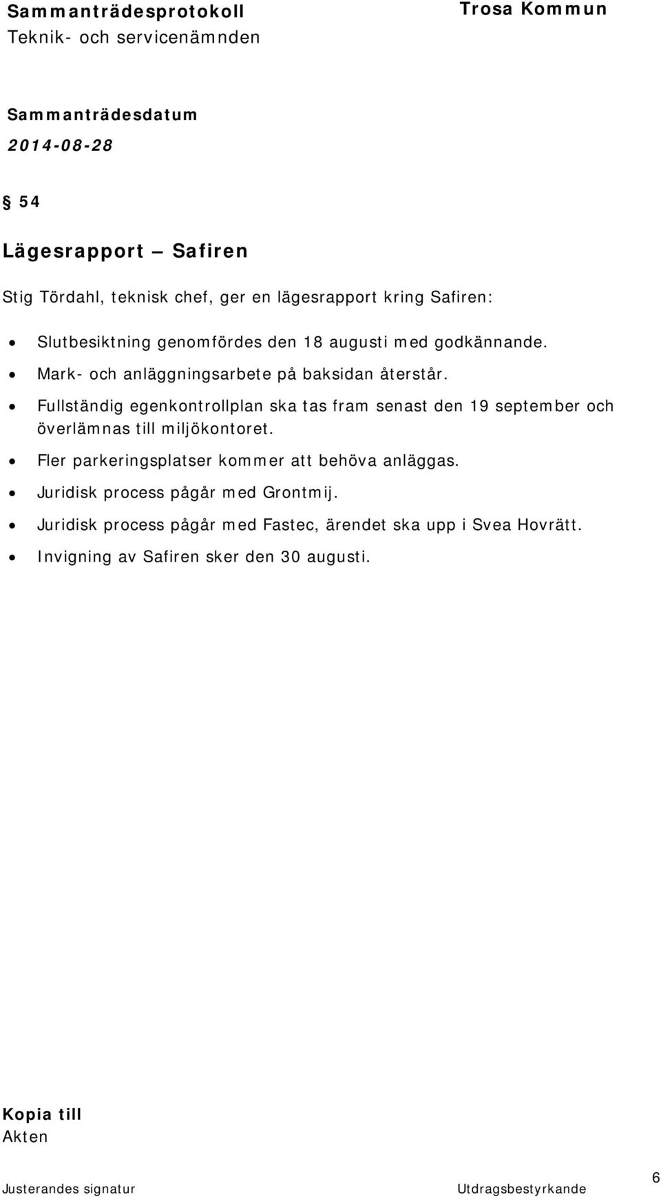 Fullständig egenkontrollplan ska tas fram senast den 19 september och överlämnas till miljökontoret.