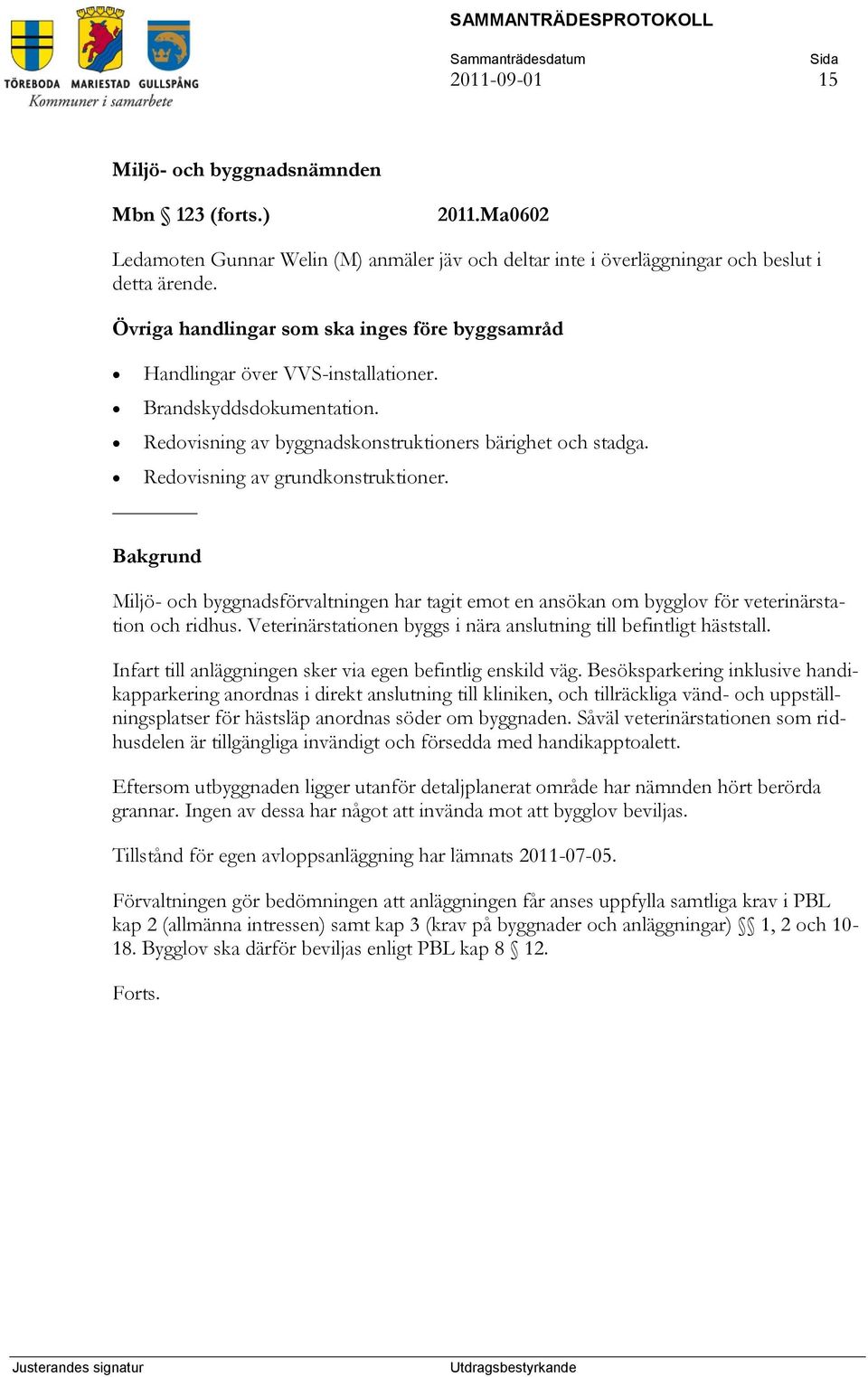 Redovisning av grundkonstruktioner. Bakgrund Miljö- och byggnadsförvaltningen har tagit emot en ansökan om bygglov för veterinärstation och ridhus.