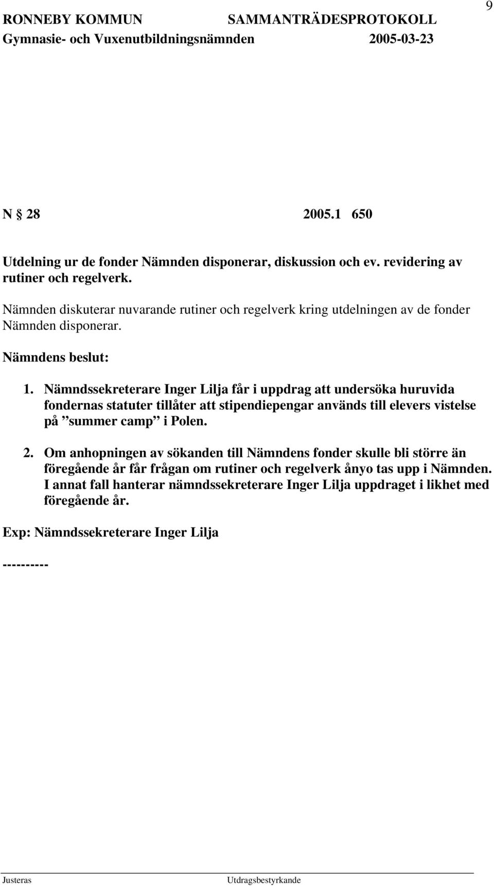 Nämndssekreterare Inger Lilja får i uppdrag att undersöka huruvida fondernas statuter tillåter att stipendiepengar används till elevers vistelse på summer camp i