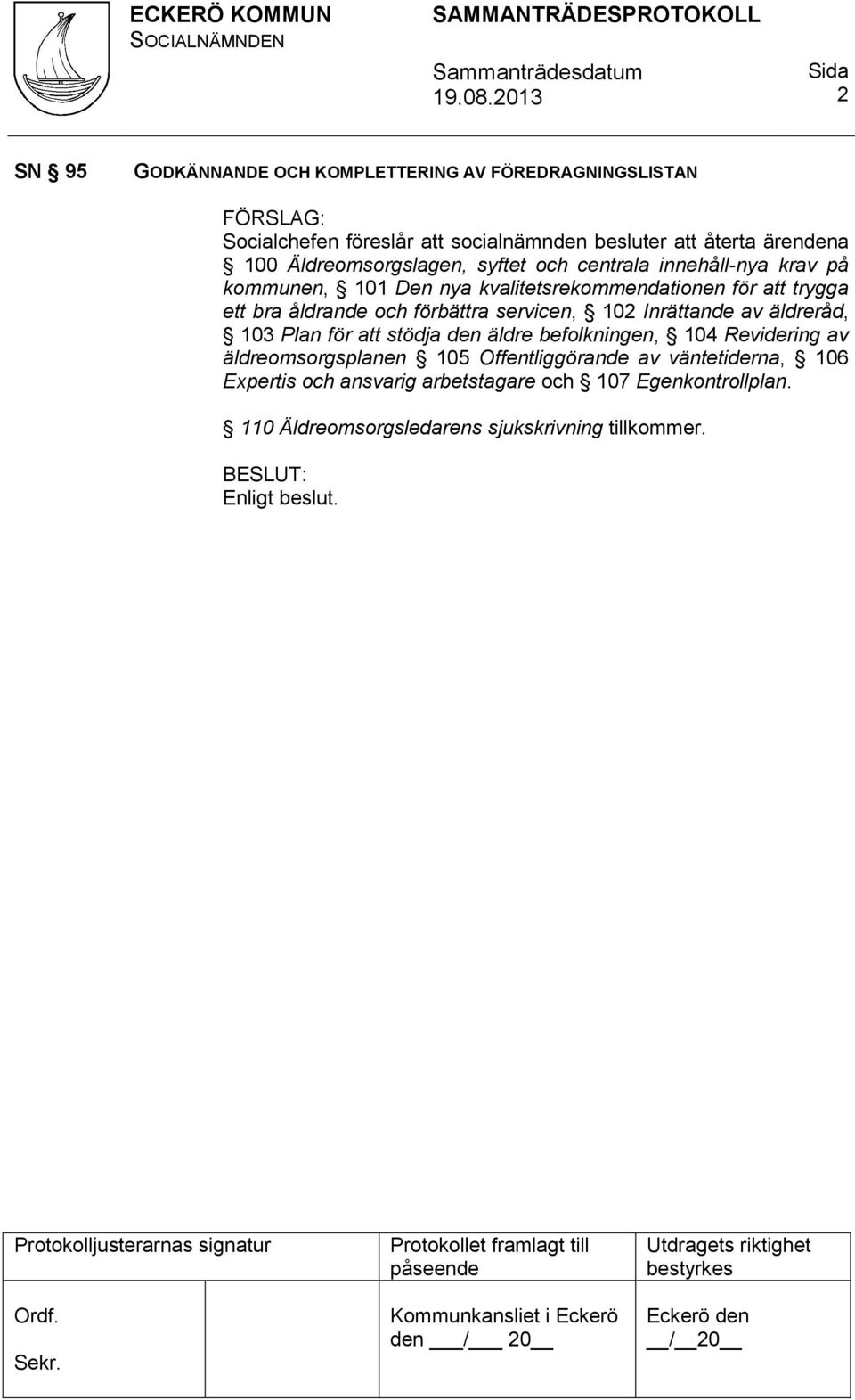 förbättra servicen, 102 Inrättande av äldreråd, 103 Plan för att stödja den äldre befolkningen, 104 Revidering av äldreomsorgsplanen 105