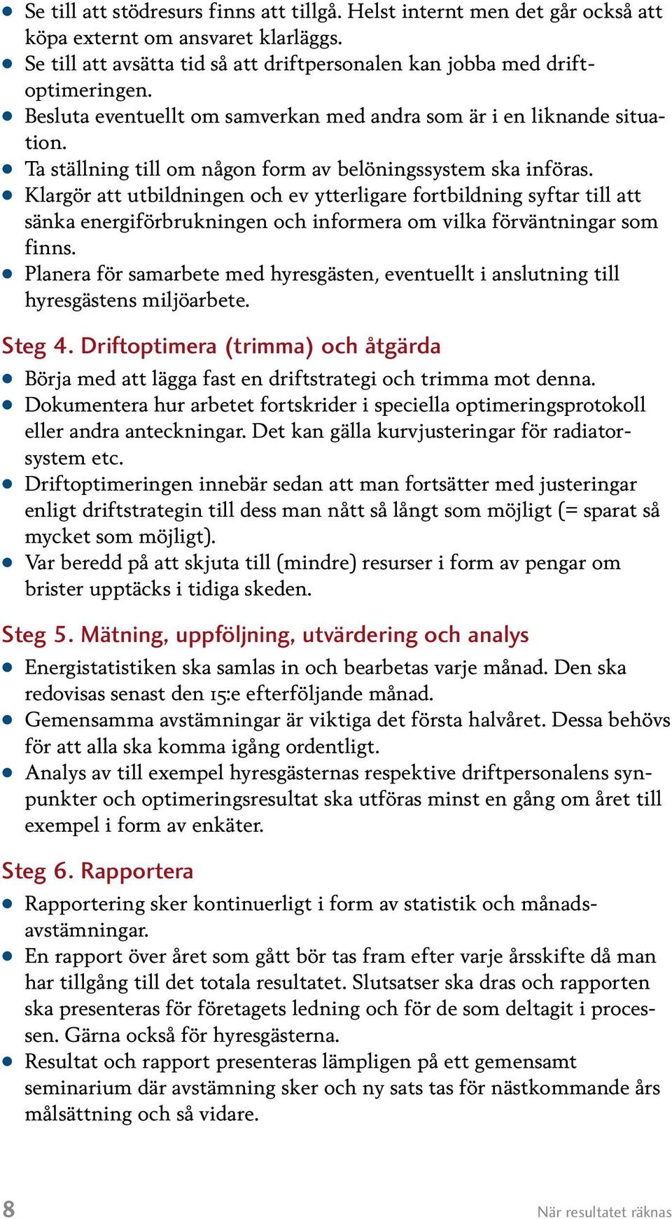 Klargör att utbildningen och ev ytterligare fortbildning syftar till att sänka energiförbrukningen och informera om vilka förväntningar som finns.