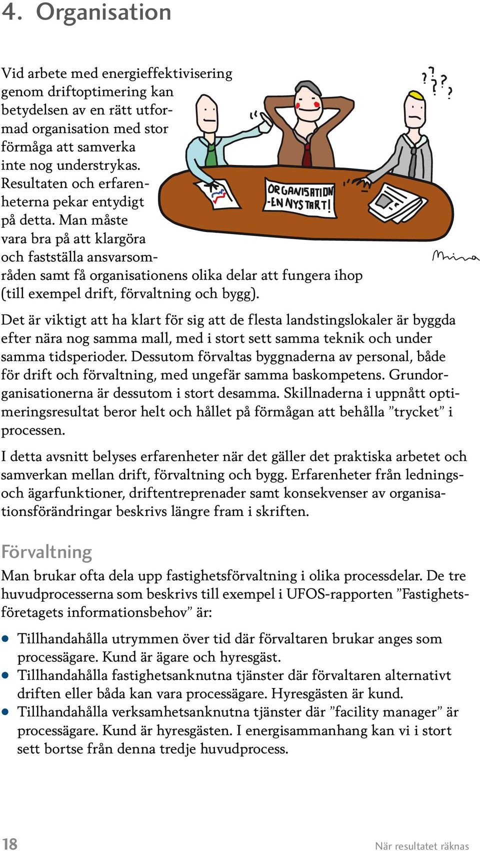 Man måste vara bra på att klargöra och fastställa ansvarsområden samt få organisationens olika delar att fungera ihop (till exempel drift, förvaltning och bygg).