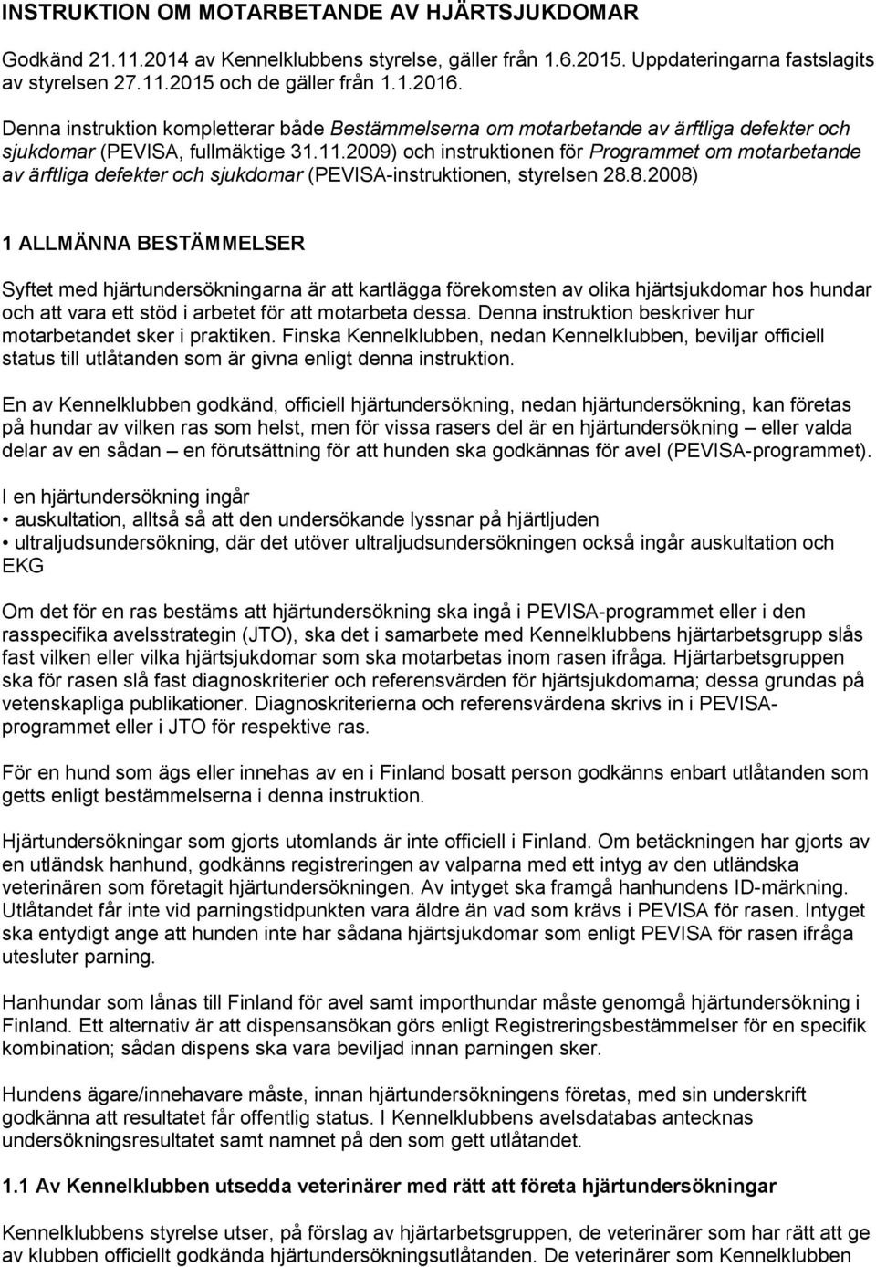 2009) och instruktionen för Programmet om motarbetande av ärftliga defekter och sjukdomar (PEVISA-instruktionen, styrelsen 28.