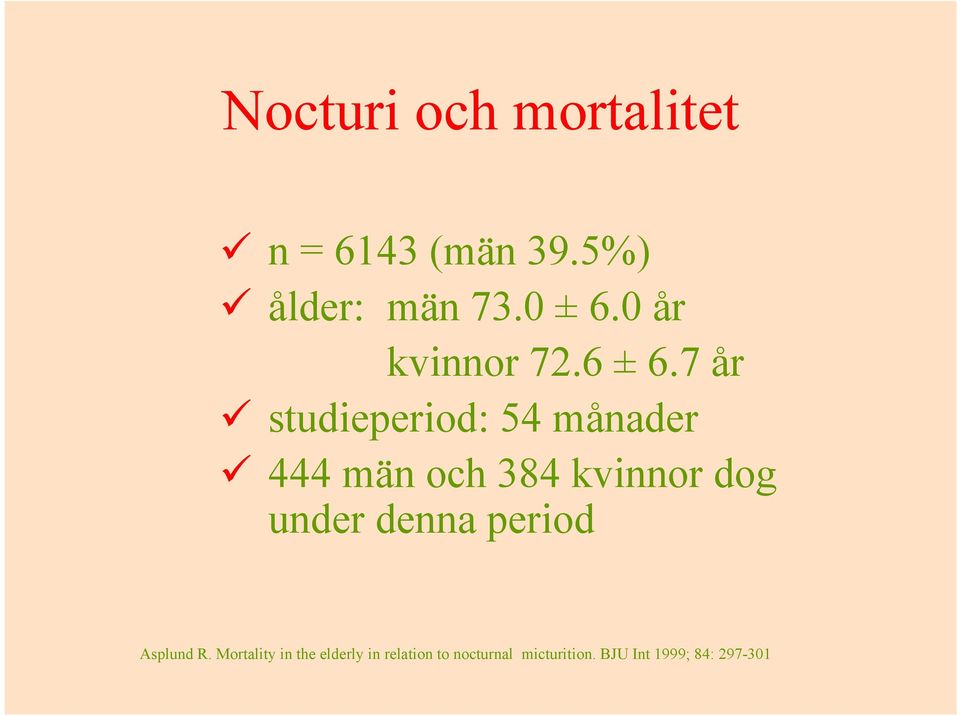 7 år studieperiod: 54 månader 444 män och 384 kvinnor dog under