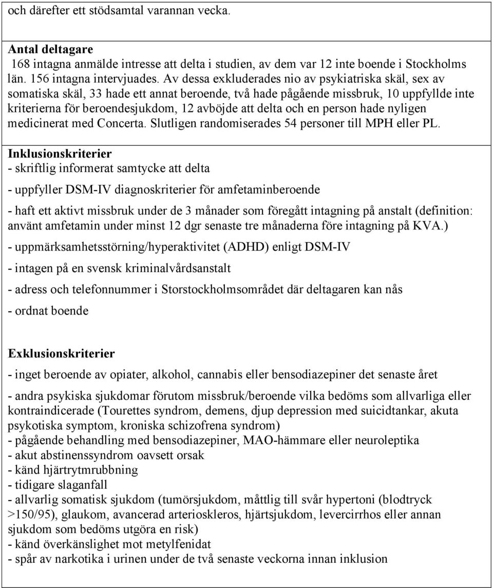 och en person hade nyligen medicinerat med Concerta. Slutligen randomiserades 54 personer till MPH eller PL.